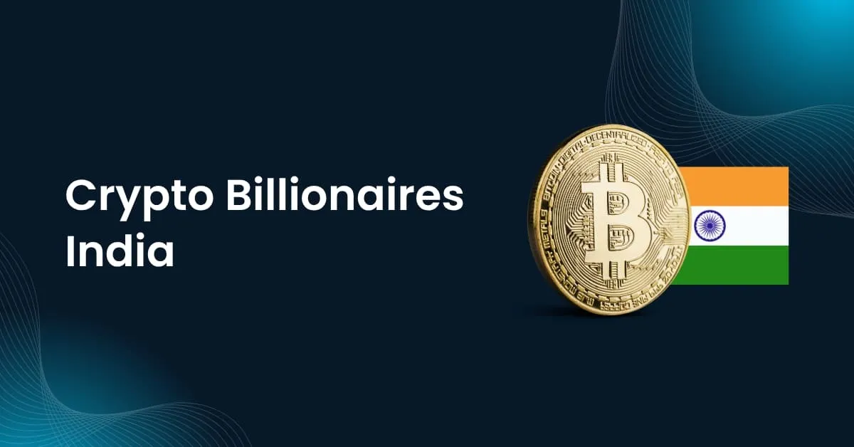 Crypto Billionaires in India (Names & Net Worth Details)